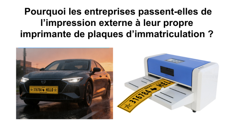 Pourquoi les entreprises passent-elles de l’impression externe à leur propre imprimante de plaques d’immatriculation ?